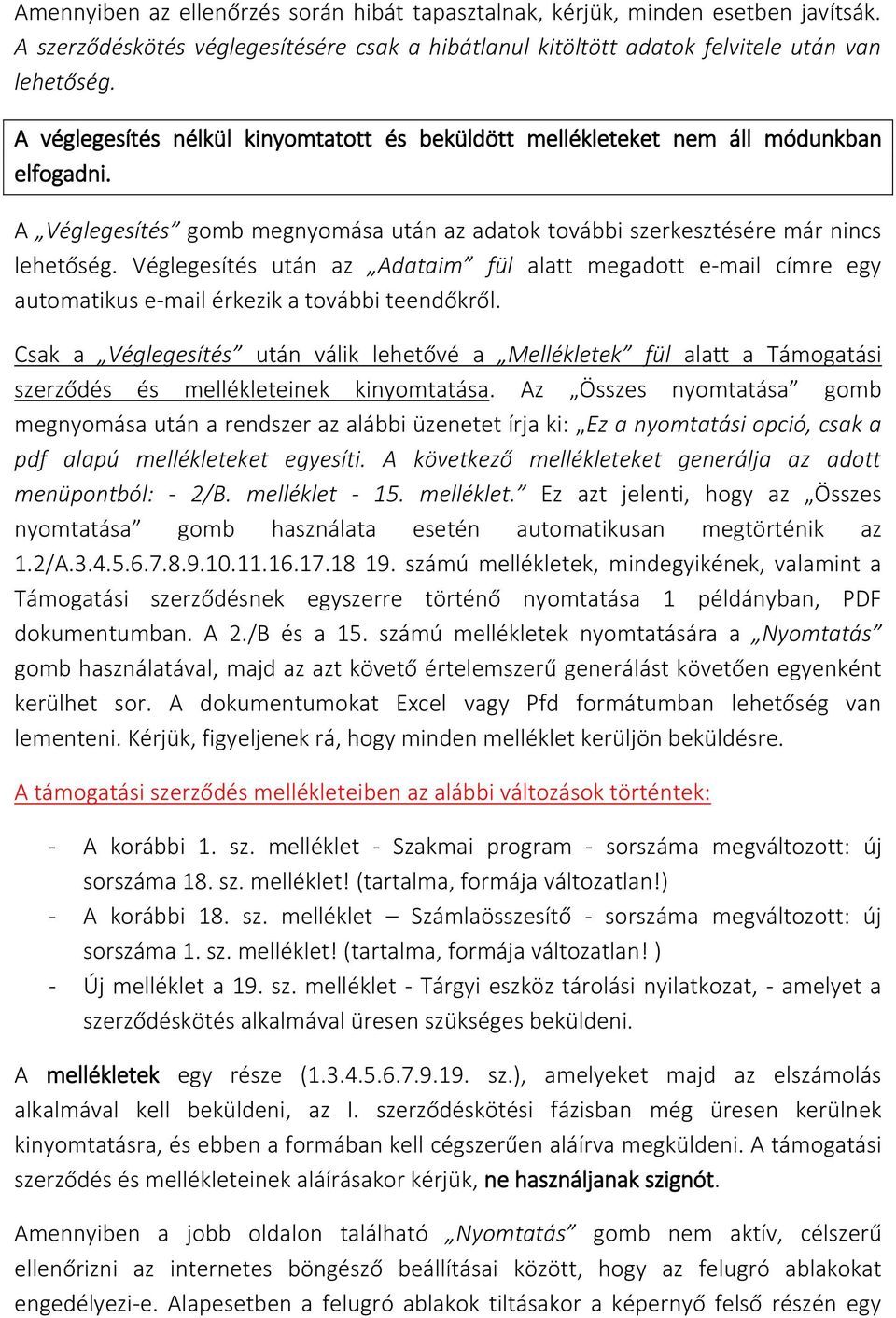 Véglegesítés után az Adataim fül alatt megadott e-mail címre egy automatikus e-mail érkezik a további teendőkről.