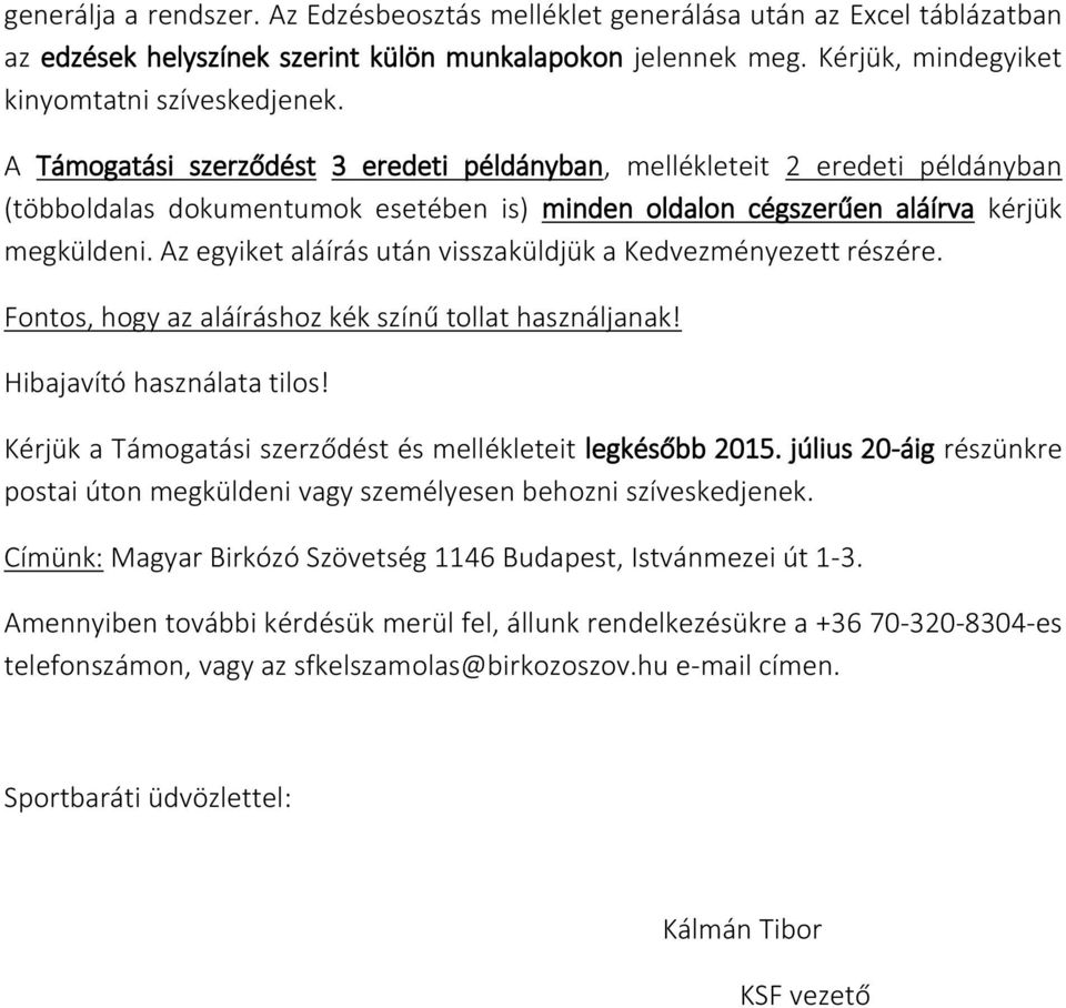 Az egyiket aláírás után visszaküldjük a Kedvezményezett részére. Fontos, hogy az aláíráshoz kék színű tollat használjanak! Hibajavító használata tilos!