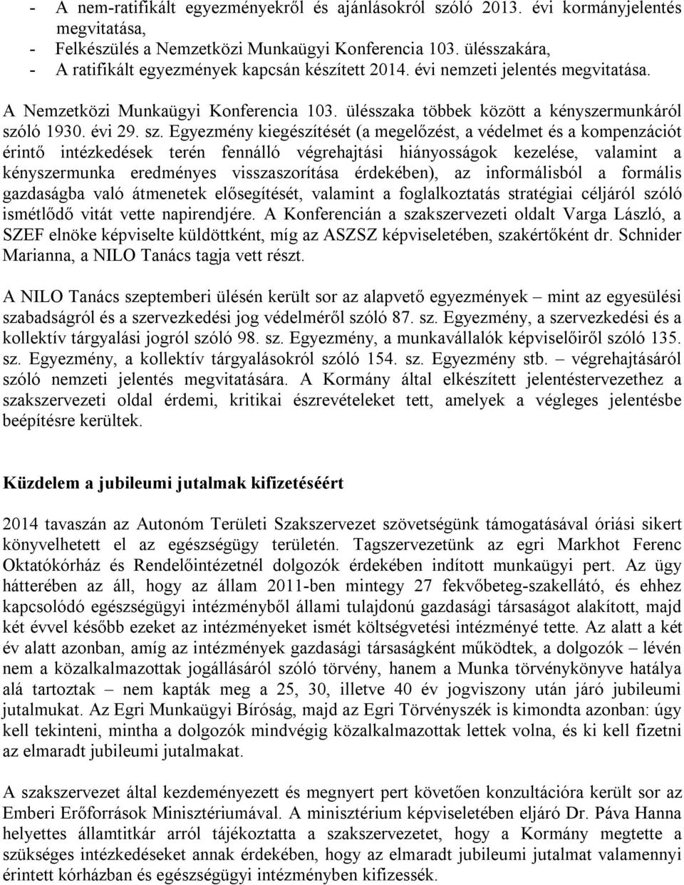 sz. Egyezmény kiegészítését (a megelőzést, a védelmet és a kompenzációt érintő intézkedések terén fennálló végrehajtási hiányosságok kezelése, valamint a kényszermunka eredményes visszaszorítása