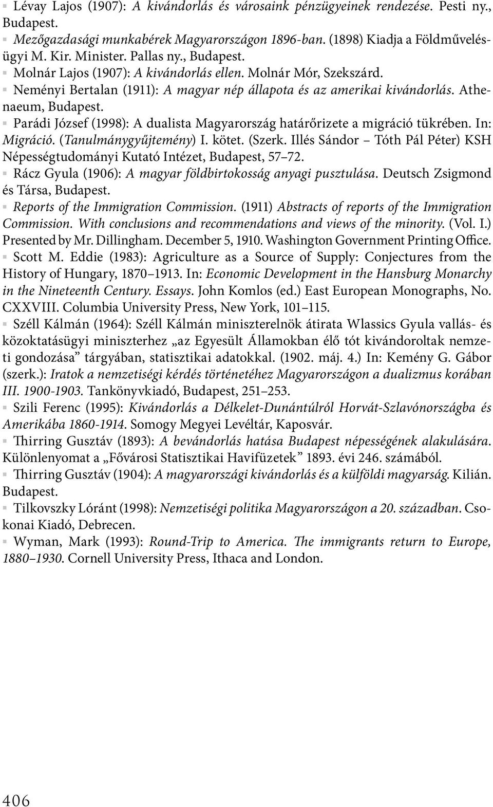 Parádi József (1998): A dualista Magyarország határőrizete a migráció tükrében. In: Migráció. (Tanulmánygyűjtemény) I. kötet. (Szerk.