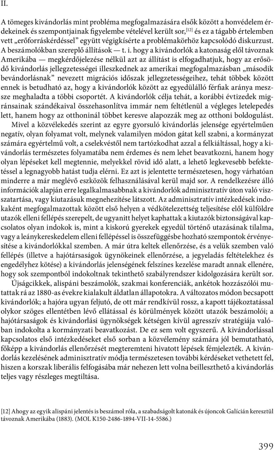 hogy a kivándorlók a katonaság elől távoznak Amerikába megkérdőjelezése nélkül azt az állítást is elfogadhatjuk, hogy az erősödő kivándorlás jellegzetességei illeszkednek az amerikai megfogalmazásban