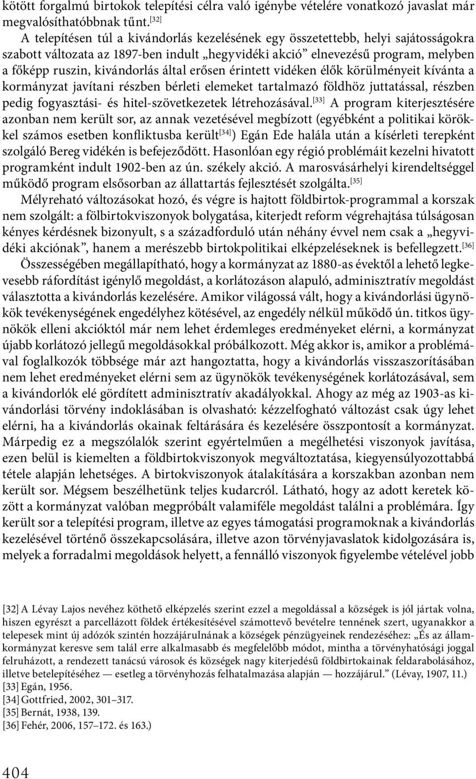 által erősen érintett vidéken élők körülményeit kívánta a kormányzat javítani részben bérleti elemeket tartalmazó földhöz juttatással, részben pedig fogyasztási- és hitel-szövetkezetek létrehozásával.