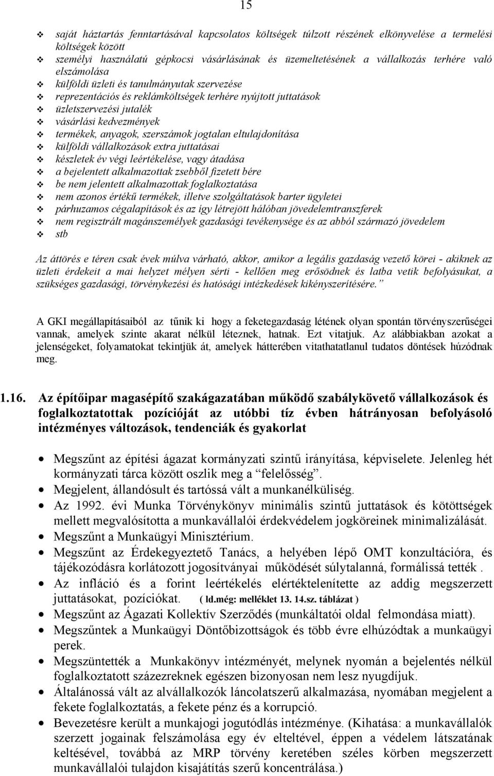 reprezentációs és reklámköltségek terhére nyújtott juttatások! üzletszervezési jutalék! vásárlási kedvezmények! termékek, anyagok, szerszámok jogtalan eltulajdonítása!