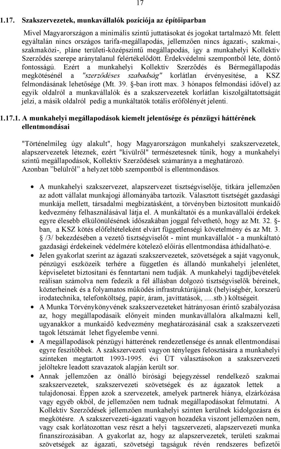 aránytalanul felértékelődött. Érdekvédelmi szempontból léte, döntő fontosságú.