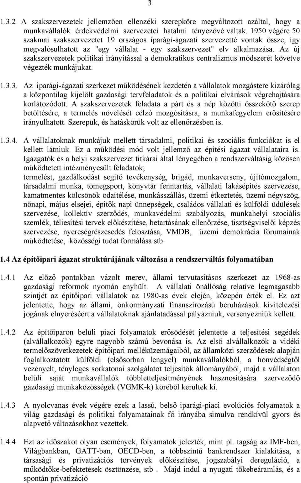 Az új szakszervezetek politikai irányítással a demokratikus centralizmus módszerét követve végezték munkájukat. 1.3.