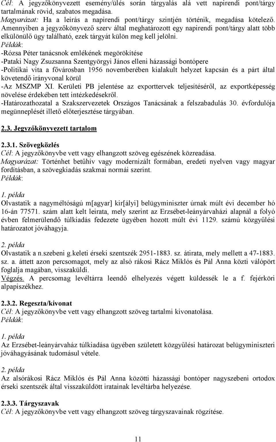 Amennyiben a jegyzıkönyvezı szerv által meghatározott egy napirendi pont/tárgy alatt több elkülönülı ügy található, ezek tárgyát külön meg kell jelölni.