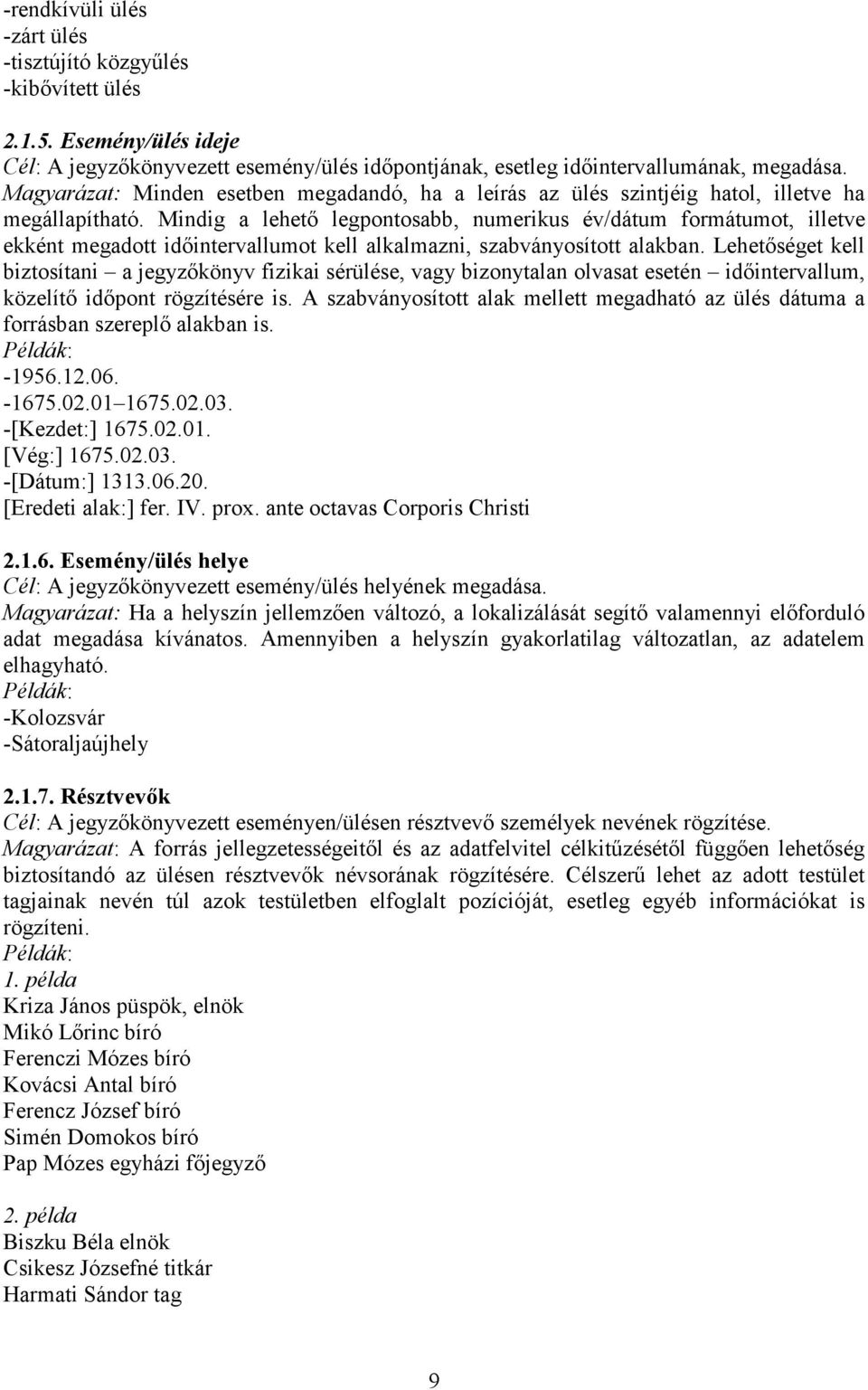 Mindig a lehetı legpontosabb, numerikus év/dátum formátumot, illetve ekként megadott idıintervallumot kell alkalmazni, szabványosított alakban.