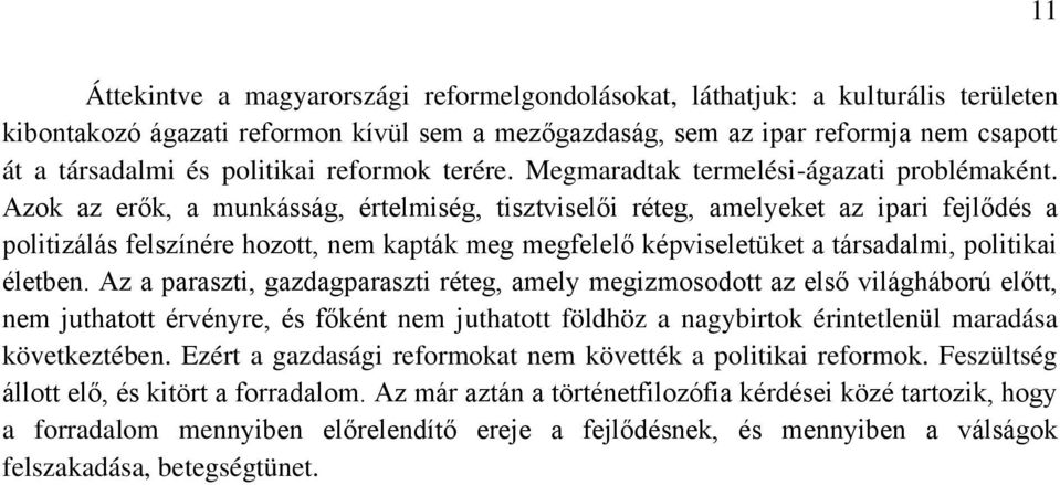 Azok az erők, a munkásság, értelmiség, tisztviselői réteg, amelyeket az ipari fejlődés a politizálás felszínére hozott, nem kapták meg megfelelő képviseletüket a társadalmi, politikai életben.