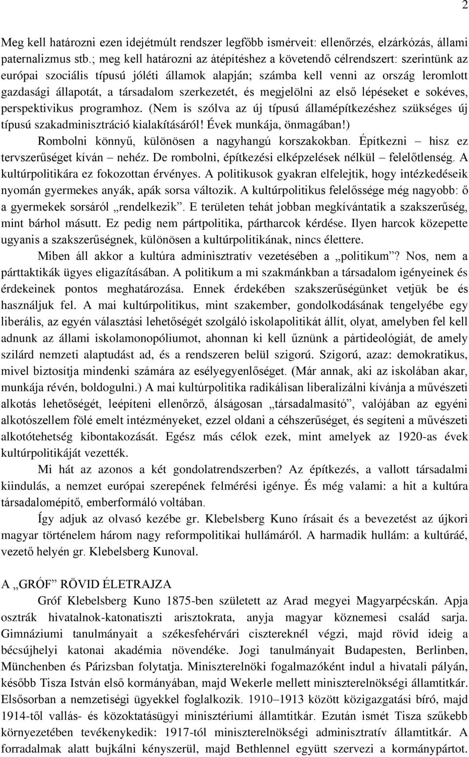 szerkezetét, és megjelölni az első lépéseket e sokéves, perspektivikus programhoz. (Nem is szólva az új típusú államépítkezéshez szükséges új típusú szakadminisztráció kialakításáról!