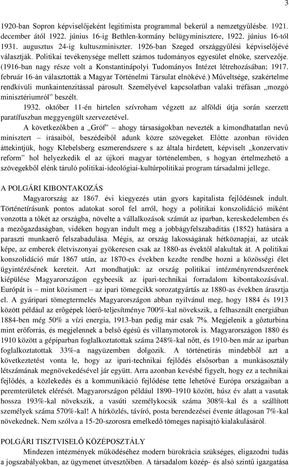 (1916-ban nagy része volt a Konstantinápolyi Tudományos Intézet létrehozásában; 1917. február 16-án választották a Magyar Történelmi Társulat elnökévé.