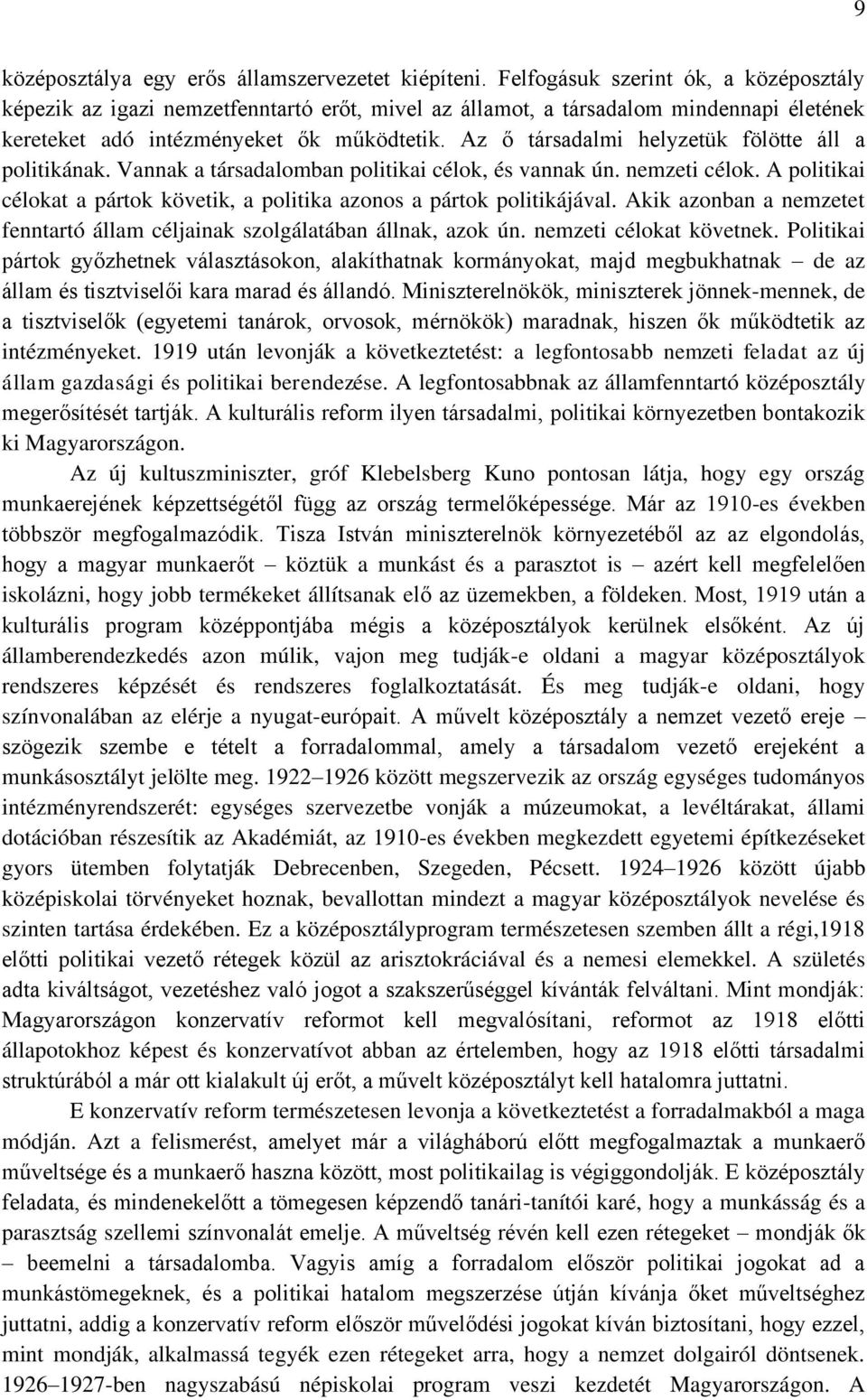 Az ő társadalmi helyzetük fölötte áll a politikának. Vannak a társadalomban politikai célok, és vannak ún. nemzeti célok.