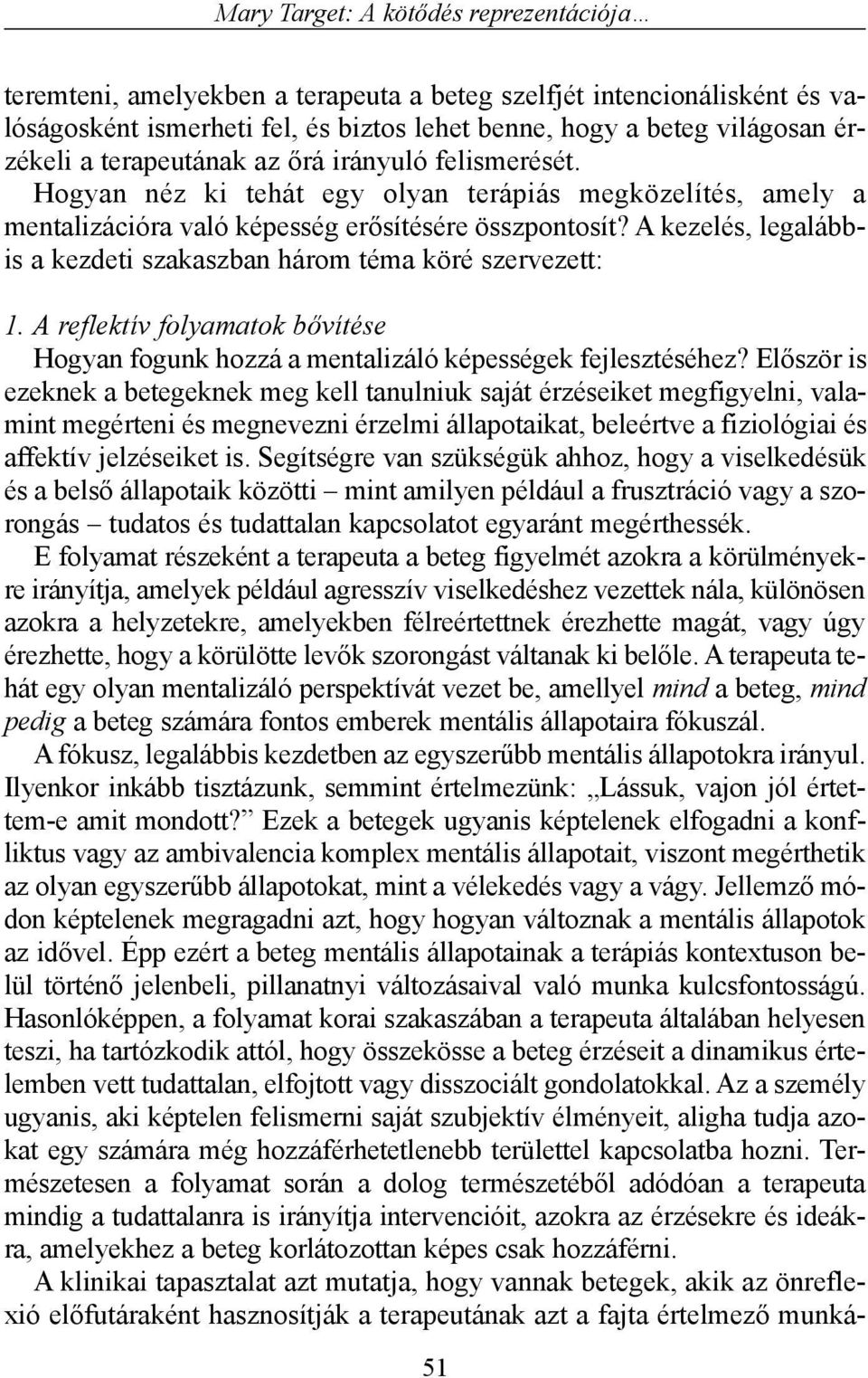 A kezelés, legalábbis a kezdeti szakaszban három téma köré szervezett: 1. A reflektív folyamatok bõvítése Hogyan fogunk hozzá a mentalizáló képességek fejlesztéséhez?