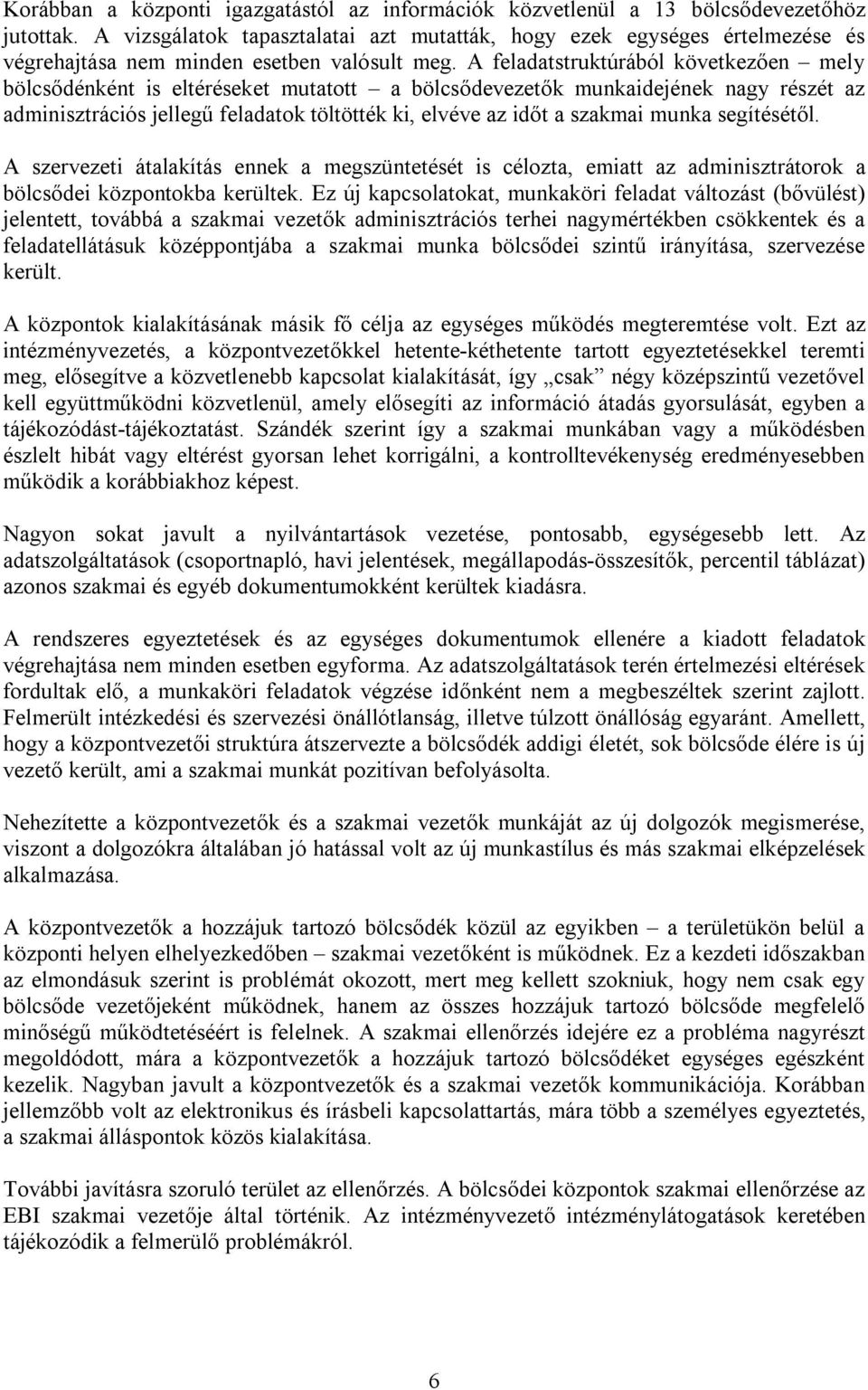 A feladatstruktúrából következően mely bölcsődénként is eltéréseket mutatott a bölcsődevezetők munkaidejének nagy részét az adminisztrációs jellegű feladatok töltötték ki, elvéve az időt a szakmai