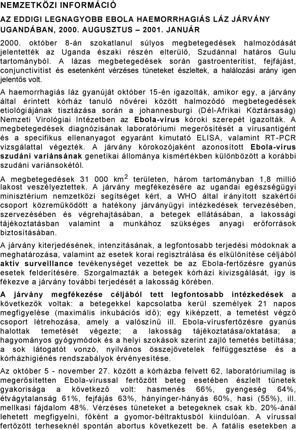 A låzas megbetegedäsek sorån gastroenteritist, fejfåjåst, conjunctivitist Äs esetenkänt värzäses tüneteket Äszleltek, a halålozåsi aråny igen jelentős volt.