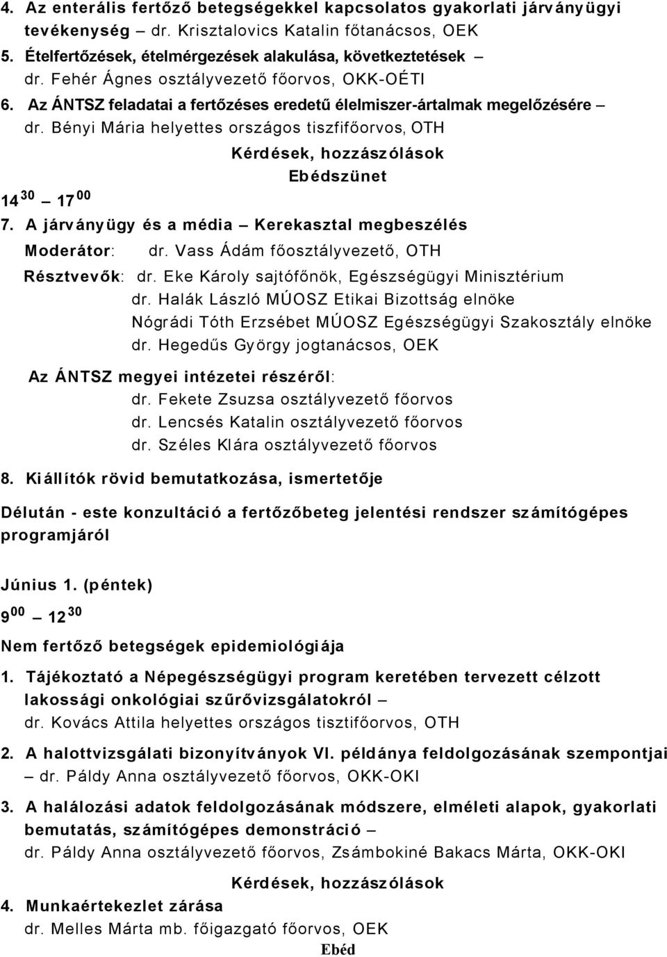 BÄnyi MÅria helyettes orszågos tiszfifőorvos, OTH 14 30 17 00 KÜrdÜsek, hozzösz álösok EbÜdszçnet 7. A jörvönyçgy Üs a müdia Kerekasztal megbeszülüs ModerÖtor: dr.