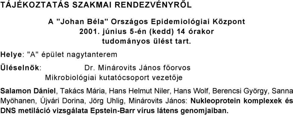 MinÅrovits JÅnos főorvos MikrobiolÉgiai kutatécsoport vezetője Salamon DÖniel, TakÅcs MÅria, Hans Helmut Niler, Hans