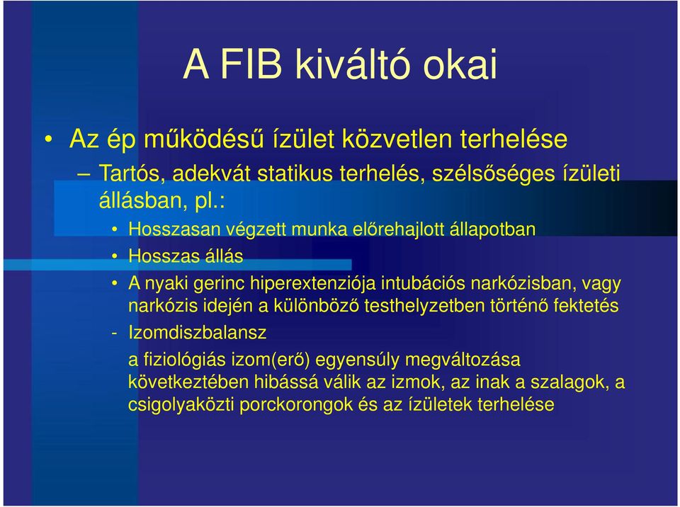 : Hosszasan végzett munka előrehajlott állapotban Hosszas állás A nyaki gerinc hiperextenziója intubációs narkózisban,