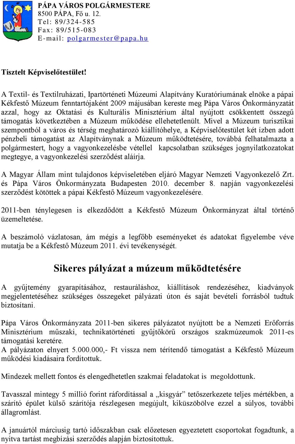 Oktatási és Kulturális Minisztérium által nyújtott csökkentett összegű támogatás következtében a Múzeum működése ellehetetlenült.