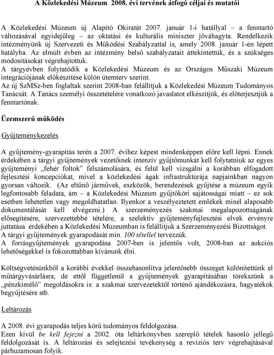 január 1-én lépett hatályba. Az elmúlt évben az intézmény belső szabályzatait áttekintettük, és a szükséges módosításokat végrehajtottuk.