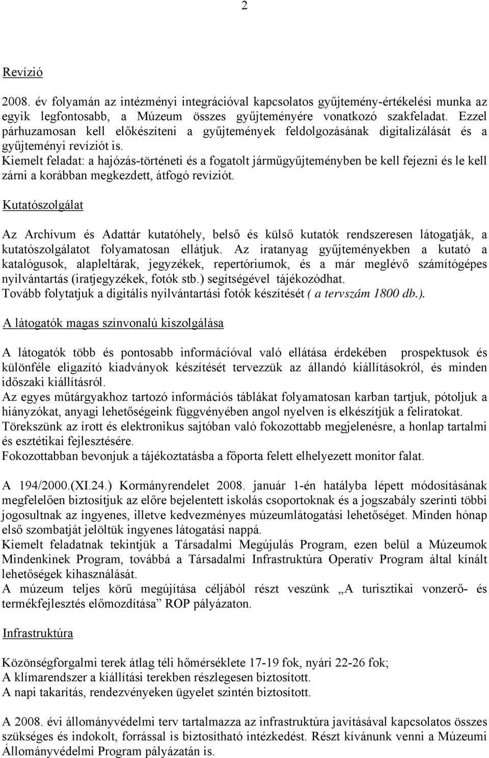 Kiemelt feladat: a hajózás-történeti és a fogatolt járműgyűjteményben be kell fejezni és le kell zárni a korábban megkezdett, átfogó revíziót.