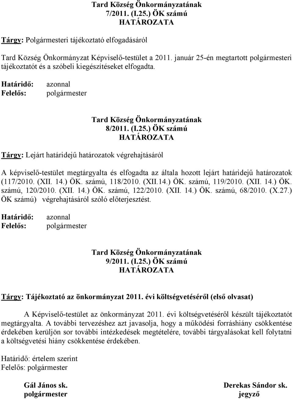 (XII. 14.) ÖK. számú, 118/2010. (XII.14.) ÖK. számú, 119/2010. (XII. 14.) ÖK. számú, 120/2010. (XII. 14.) ÖK. számú, 122/2010. (XII. 14.) ÖK. számú, 68/2010. (X.27.