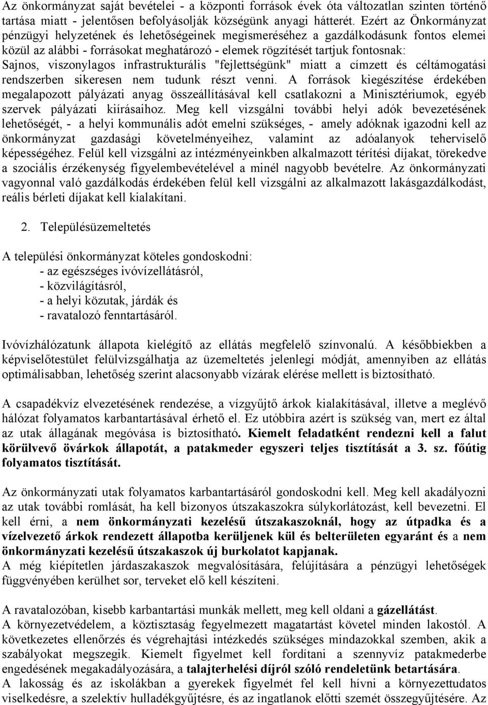 viszonylagos infrastrukturális "fejlettségünk" miatt a címzett és céltámogatási rendszerben sikeresen nem tudunk részt venni.