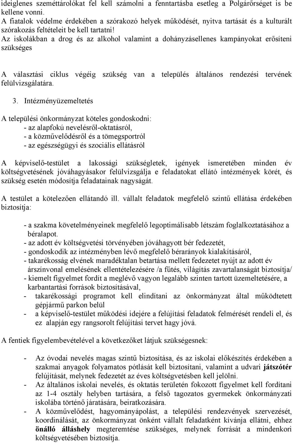 Az iskolákban a drog és az alkohol valamint a dohányzásellenes kampányokat erősíteni szükséges A választási ciklus végéig szükség van a település általános rendezési tervének felülvizsgálatára. 3.