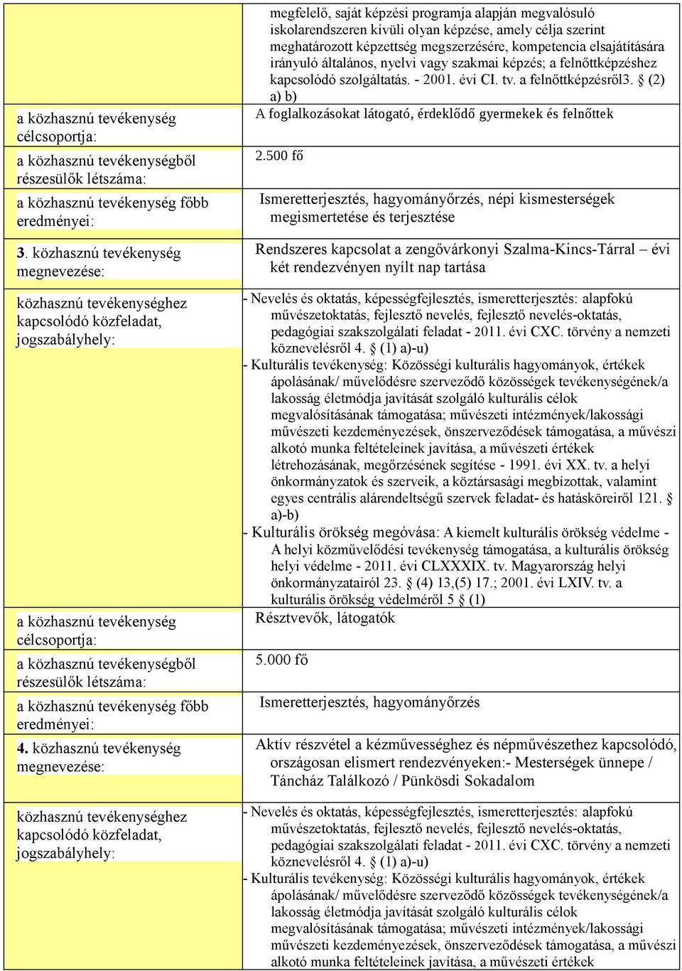 elsajátítására irányuló általános, nyelvi vagy szakmai képzés; a felnőttképzéshez kapcsolódó szolgáltatás. - 2001. évi CI. tv. a felnőttképzésről3.