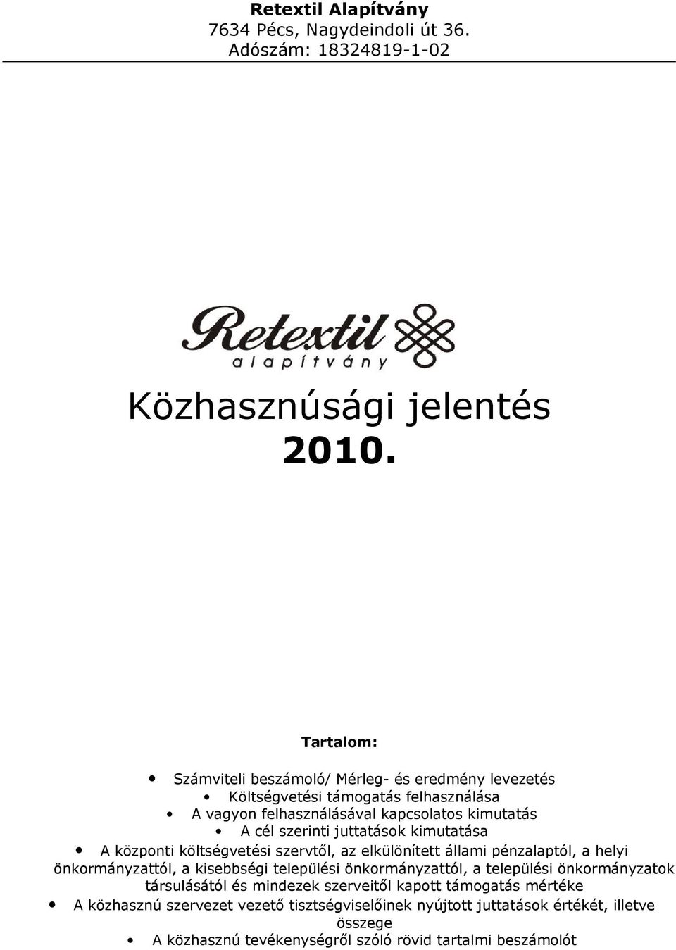 juttatások kimutatása A központi költségvetési szervtől, az elkülönített állami pénzalaptól, a helyi önkormányzattól, a kisebbségi települési önkormányzattól, a