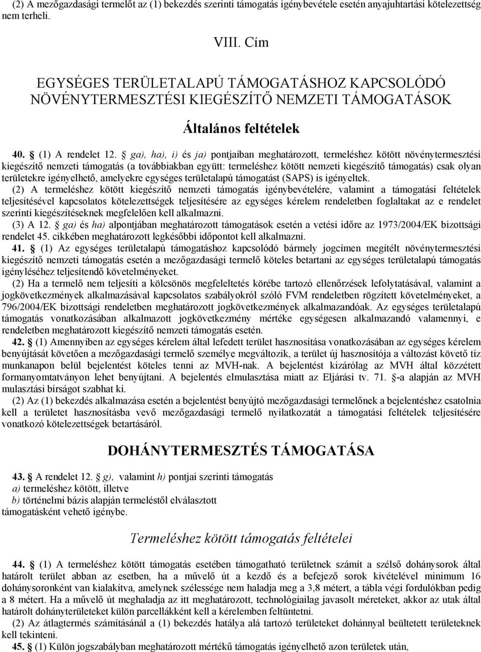 ga), ha), i) és ja) pontjaiban meghatározott, termeléshez kötött növénytermesztési kiegészítő nemzeti támogatás (a továbbiakban együtt: termeléshez kötött nemzeti kiegészítő támogatás) csak olyan