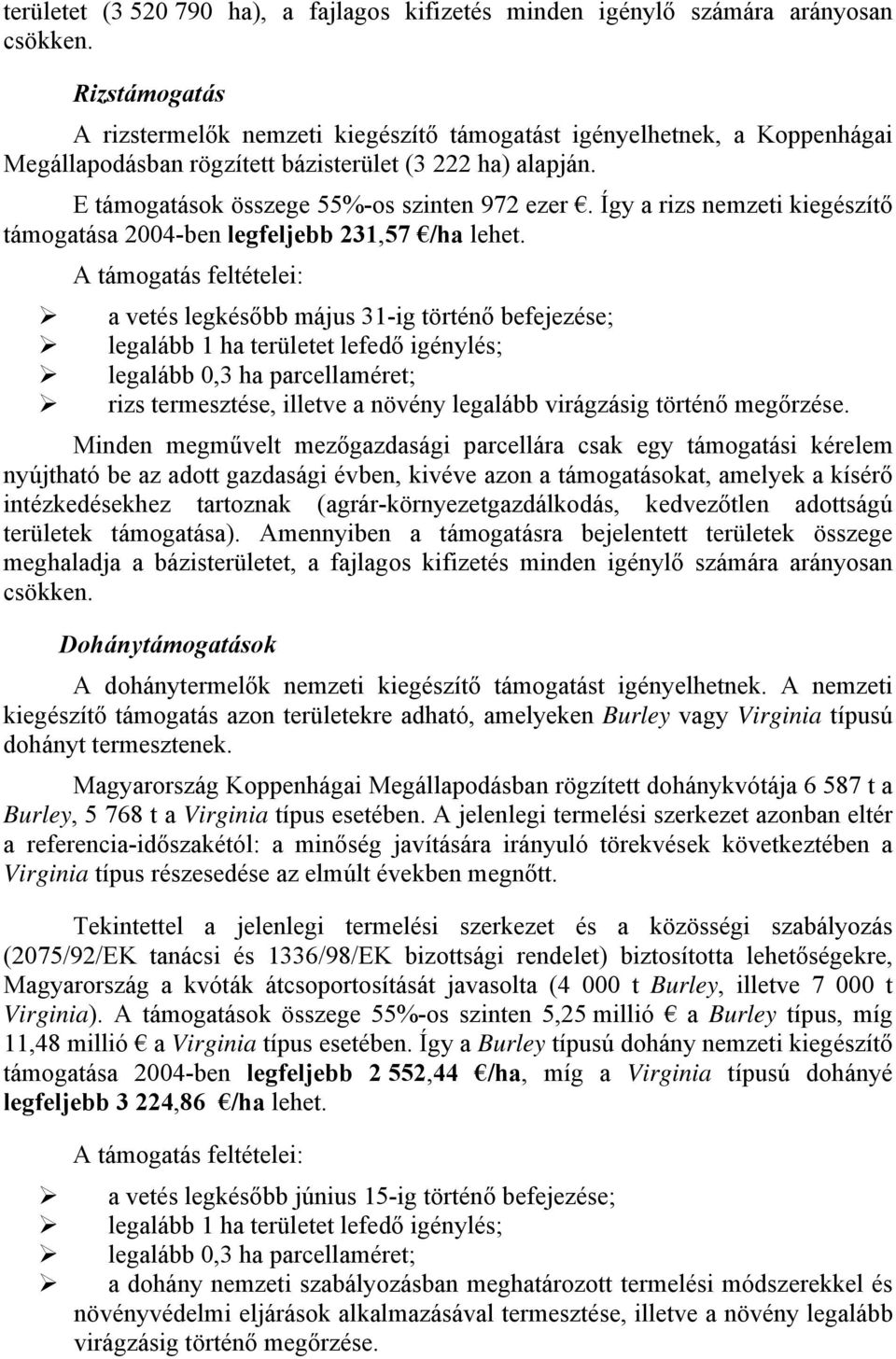 Így a rizs nemzeti kiegészítő támogatása 2004-ben legfeljebb 231,57 /ha lehet.