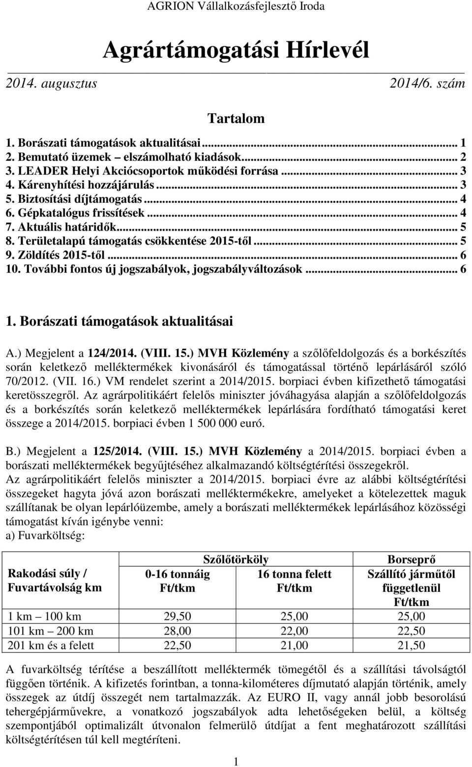 Zöldítés 2015-től... 6 10. További fontos új jogszabályok, jogszabályváltozások... 6 1. Borászati támogatások aktualitásai A.) Megjelent a 124/2014. (VIII. 15.