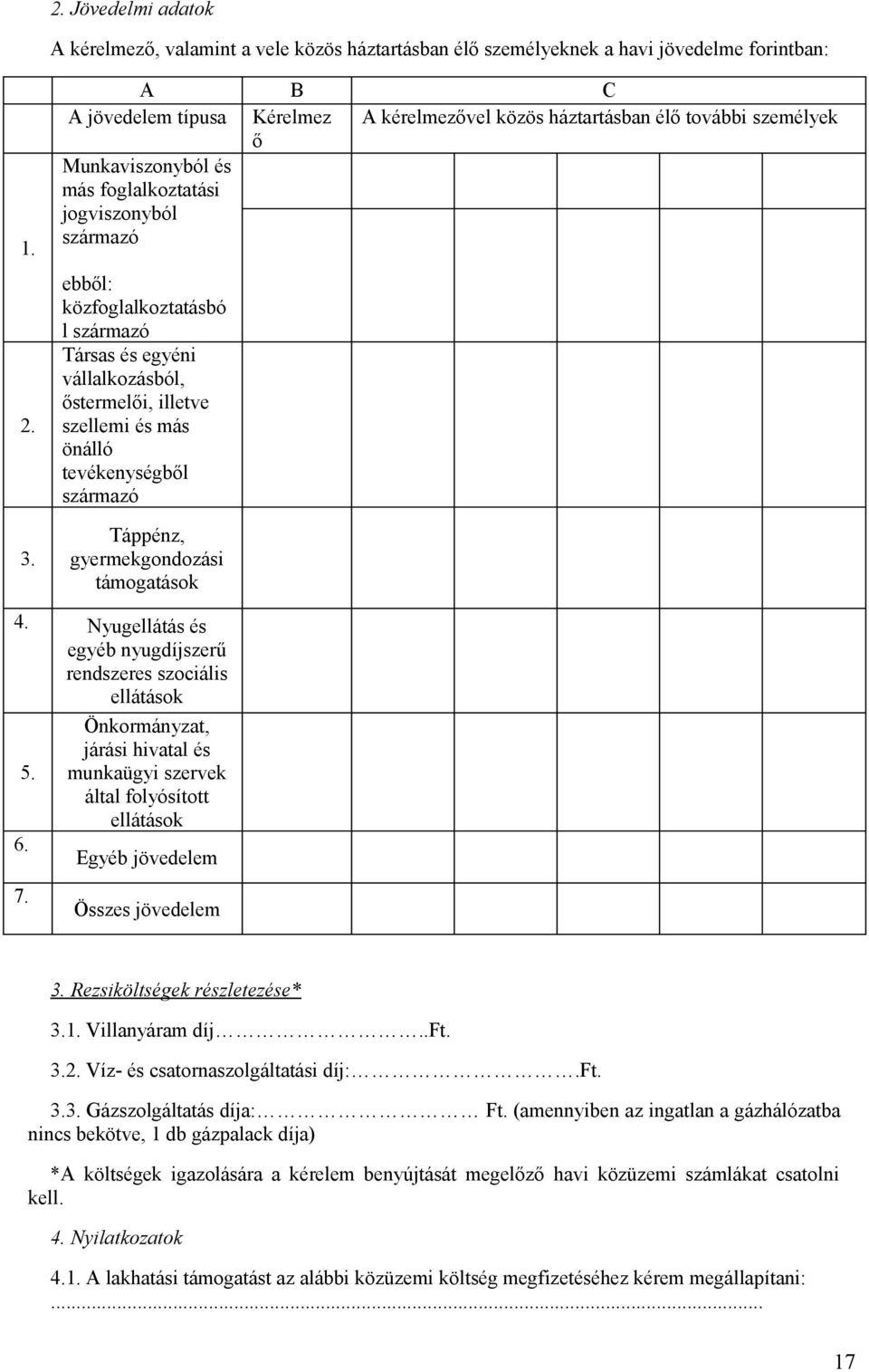 és egyéni vállalkozásból, őstermelői, illetve szellemi és más önálló tevékenységből származó Táppénz, gyermekgondozási támogatások 4.