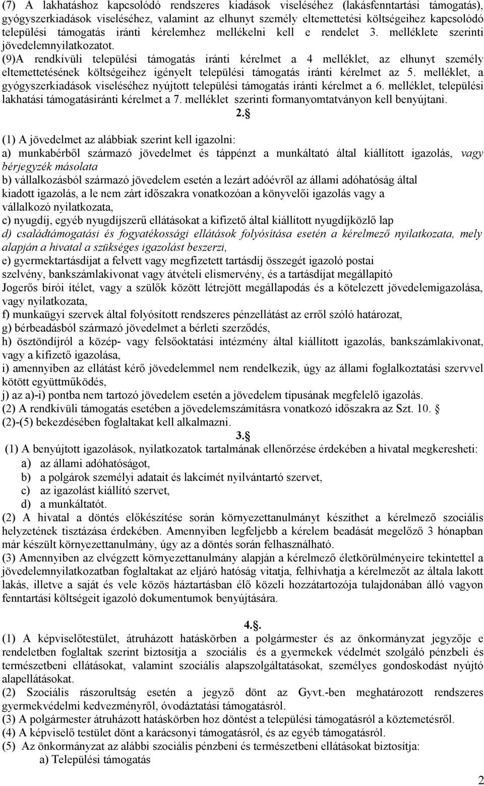 (9)A rendkívüli települési támogatás iránti kérelmet a 4 melléklet, az elhunyt személy eltemettetésének költségeihez igényelt települési támogatás iránti kérelmet az 5.