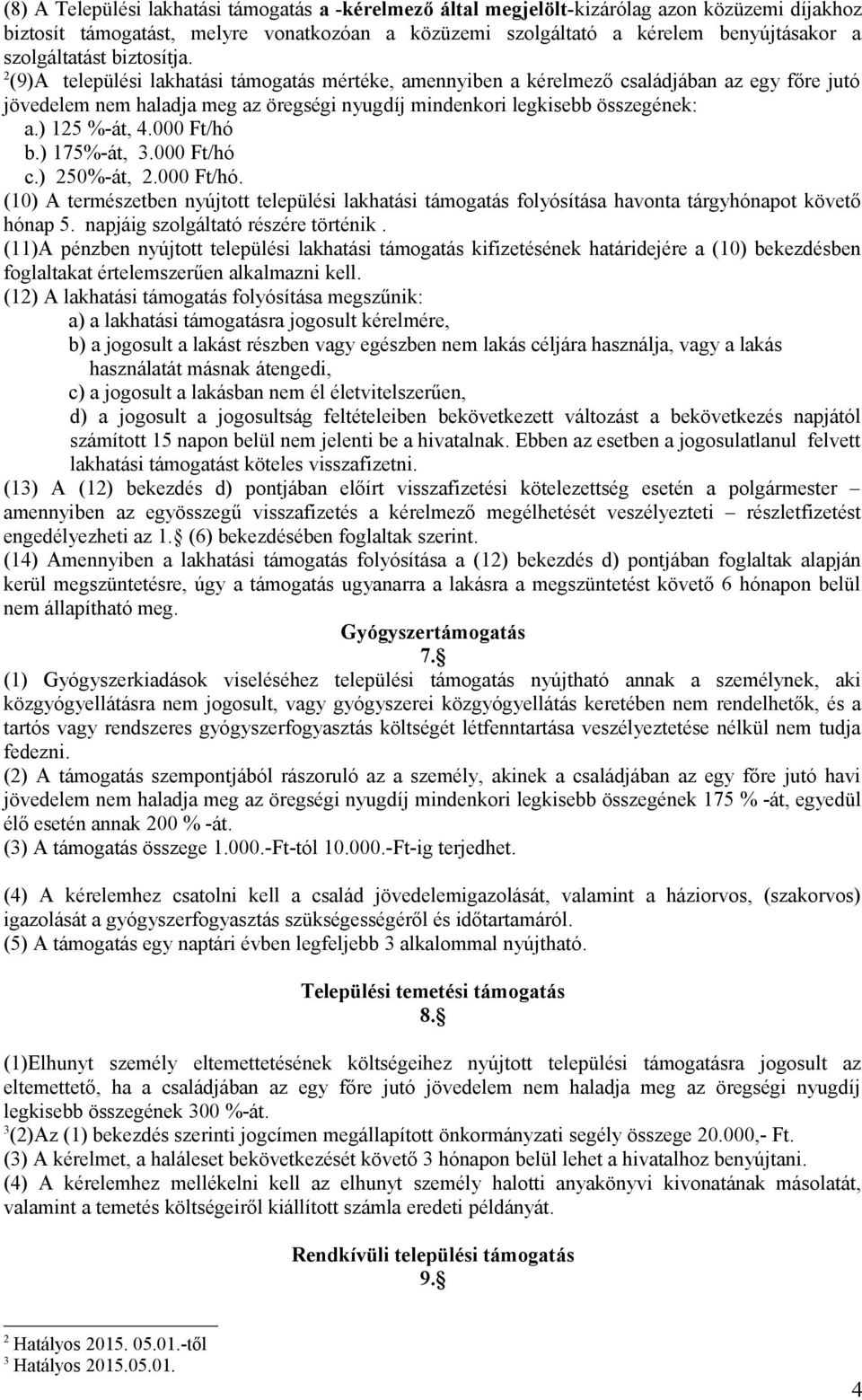 2 (9)A települési lakhatási támogatás mértéke, amennyiben a kérelmező családjában az egy főre jutó jövedelem nem haladja meg az öregségi nyugdíj mindenkori legkisebb összegének: a.) 125 %-át, 4.