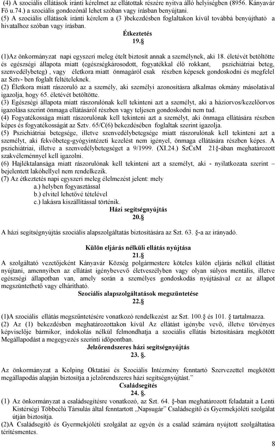 (1)Az önkormányzat napi egyszeri meleg ételt biztosít annak a személynek, aki 18.