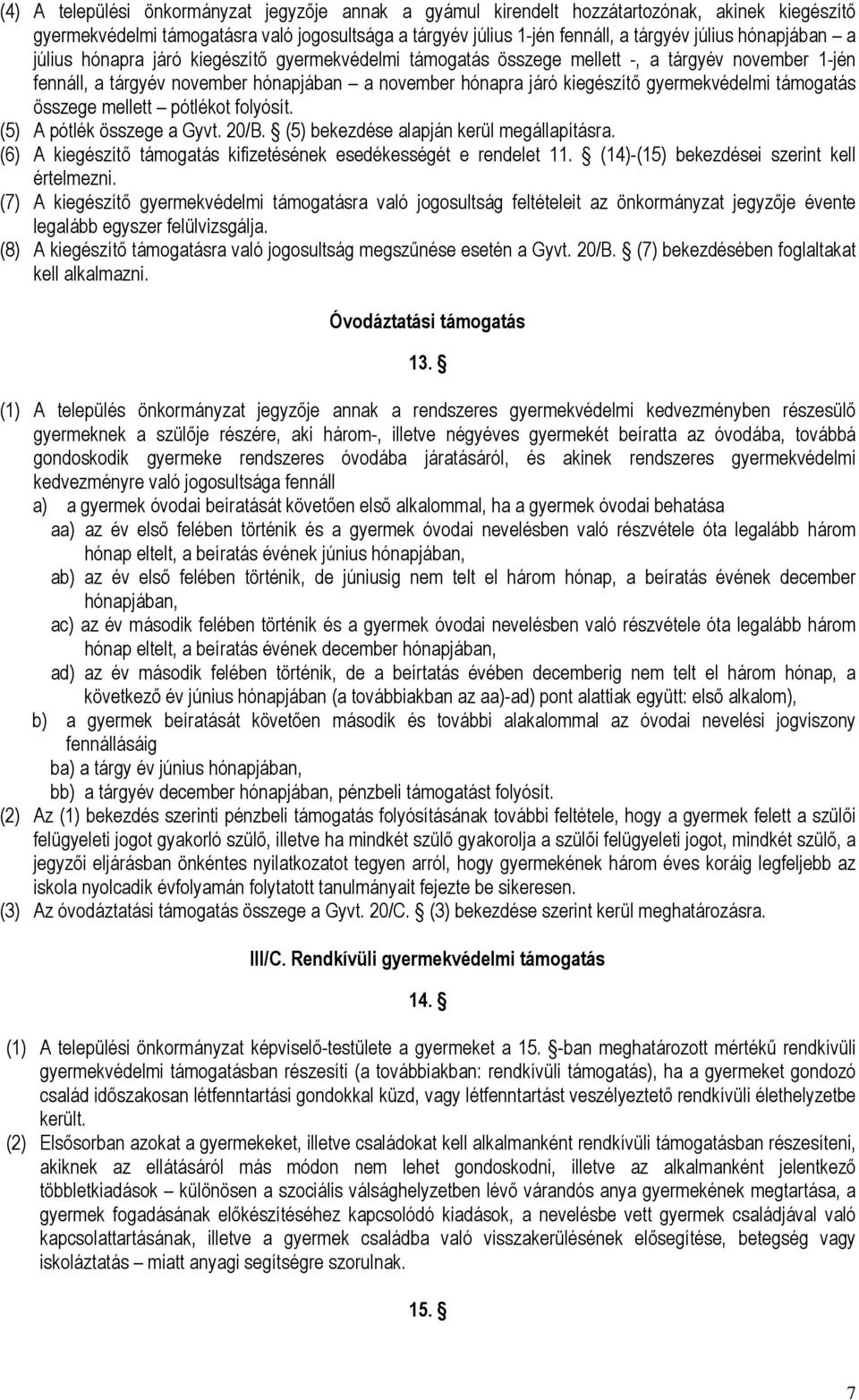 gyermekvédelmi támogatás összege mellett pótlékot folyósít. (5) A pótlék összege a Gyvt. 20/B. (5) bekezdése alapján kerül megállapításra.