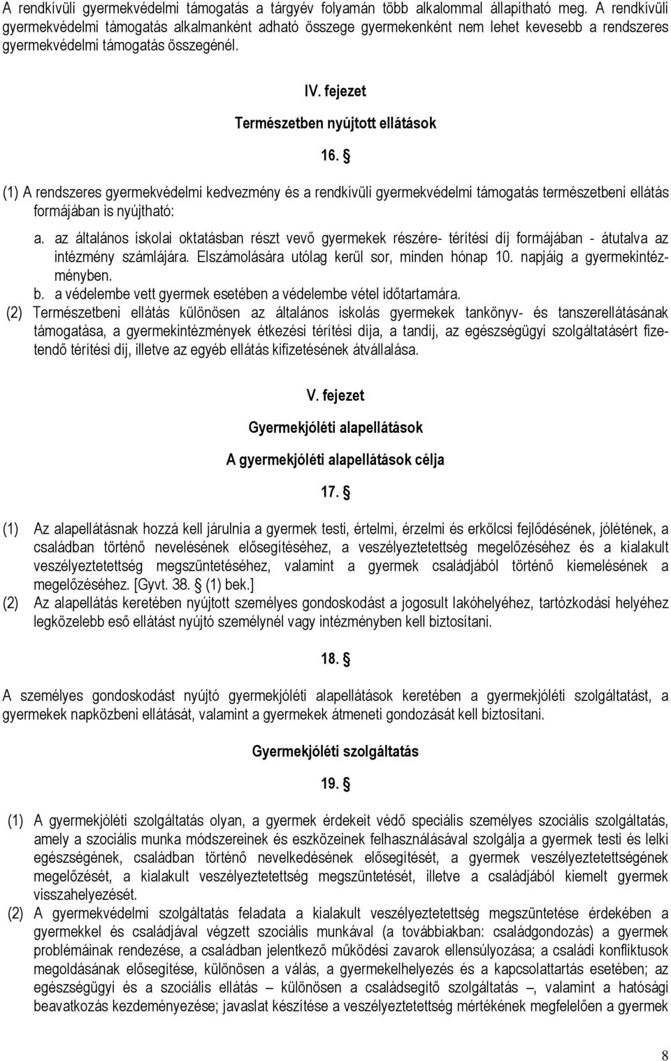 (1) A rendszeres gyermekvédelmi kedvezmény és a rendkívüli gyermekvédelmi támogatás természetbeni ellátás formájában is nyújtható: a.