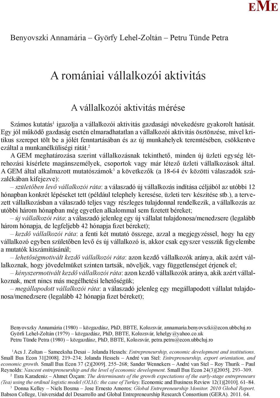 gy jól működő gazdaság esetén elmaradhatatlan a vállalkozói aktivitás ösztönzése, mivel kritikus szerepet tölt be a jólét fenntartásában és az új munkahelyek teremtésében, csökkentve ezáltal a