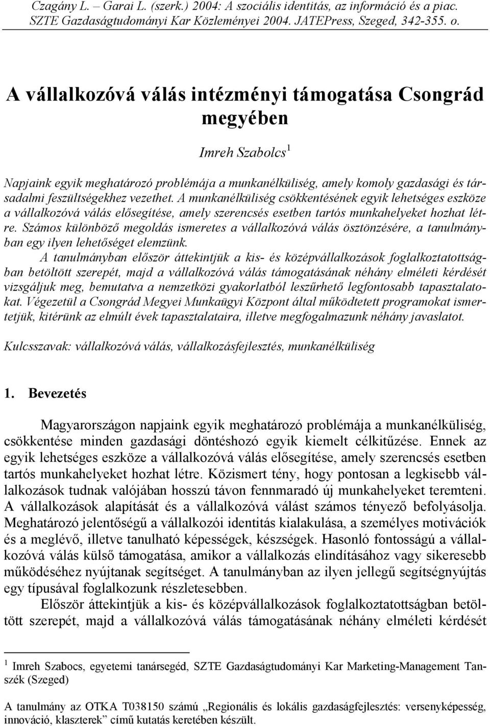 A munkanélküliség csökkentésének egyik lehetséges eszköze a vállalkozóvá válás elősegítése, amely szerencsés esetben tartós munkahelyeket hozhat létre.