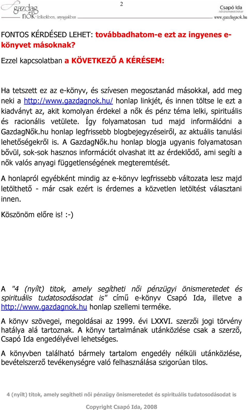 hu/ honlap linkjét, és innen töltse le ezt a kiadványt az, akit komolyan érdekel a nők és pénz téma lelki, spirituális és racionális vetülete. Így folyamatosan tud majd informálódni a GazdagNők.