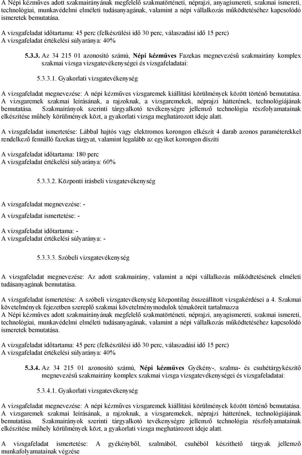 perc, válaszadási idő 15 perc) A vizsgafeladat értékelési súlyaránya: 40% 5.3.