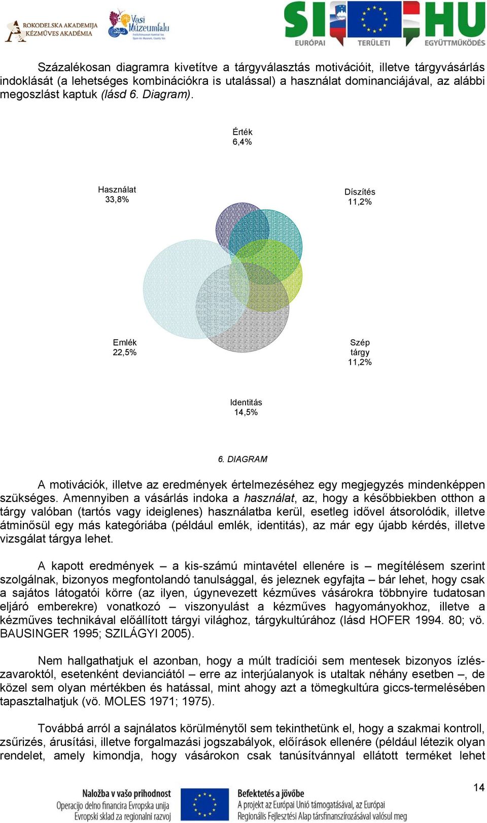 DIAGRAM A motivációk, illetve az eredmények értelmezéséhez egy megjegyzés mindenképpen szükséges.