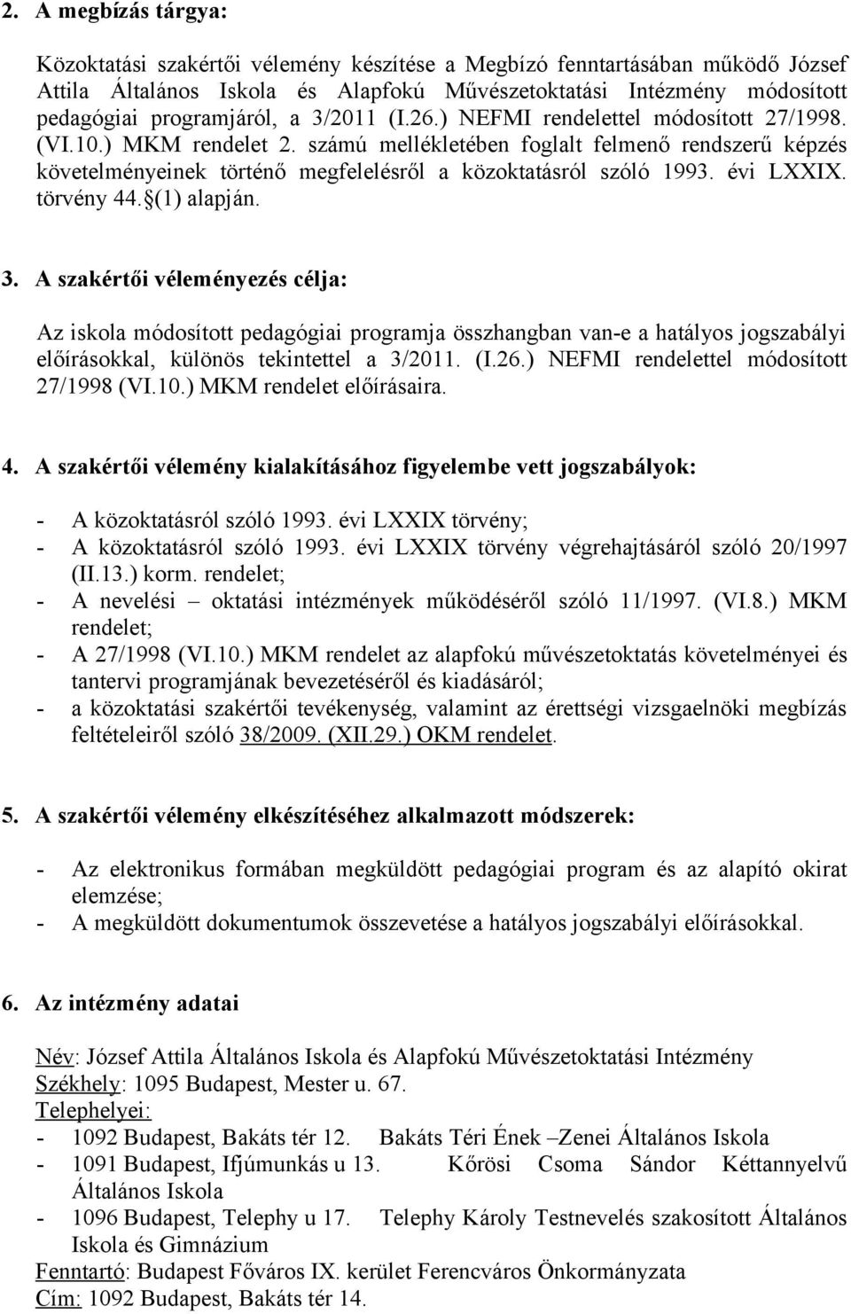 számú mellékletében foglalt felmenő rendszerű képzés követelményeinek történő megfelelésről a közoktatásról szóló 1993. évi LXXIX. törvény 44. (1) alapján. 3.