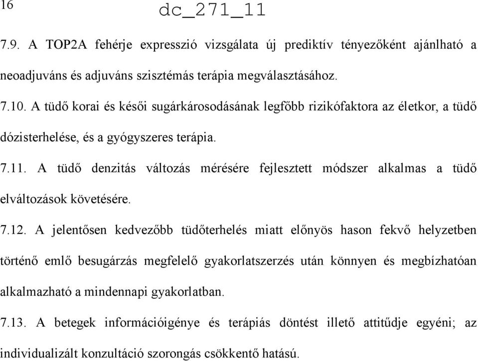 A tüdı denzitás változás mérésére fejlesztett módszer alkalmas a tüdı elváltozások követésére. 7.12.