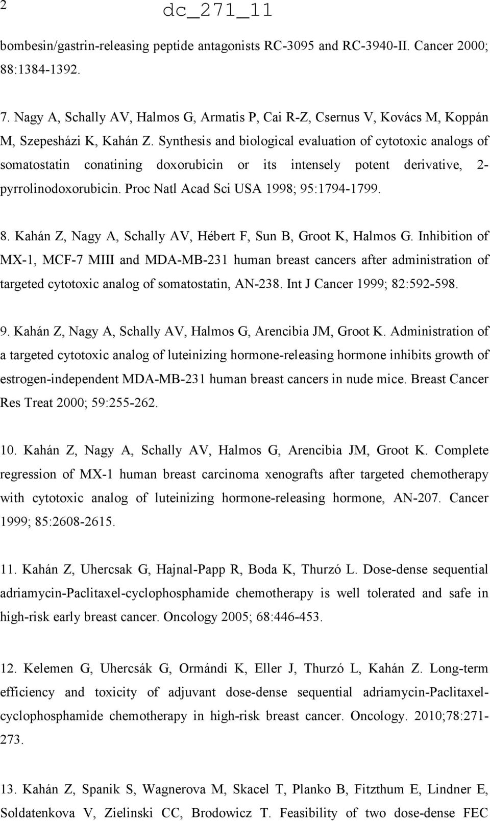 Synthesis and biological evaluation of cytotoxic analogs of somatostatin conatining doxorubicin or its intensely potent derivative, 2- pyrrolinodoxorubicin. Proc Natl Acad Sci USA 1998; 95:1794-1799.