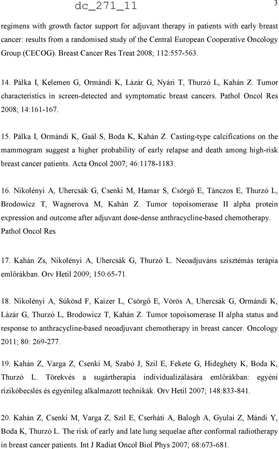 Pathol Oncol Res 2008; 14:161-167. 15. Pálka I, Ormándi K, Gaál S, Boda K, Kahán Z.