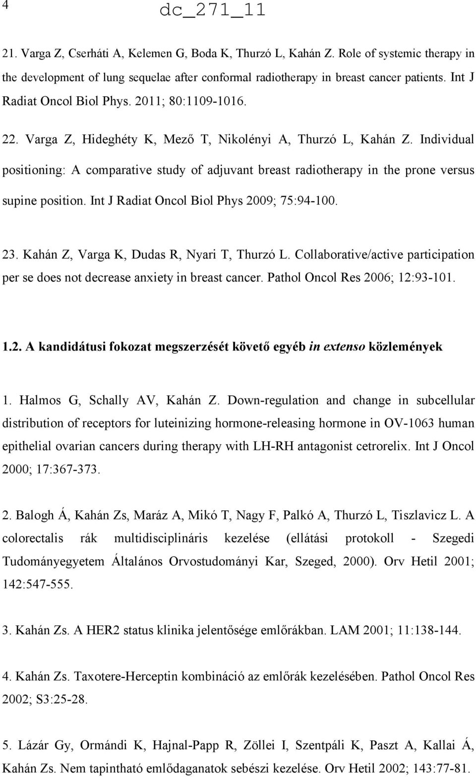 Individual positioning: A comparative study of adjuvant breast radiotherapy in the prone versus supine position. Int J Radiat Oncol Biol Phys 2009; 75:94-100. 23.