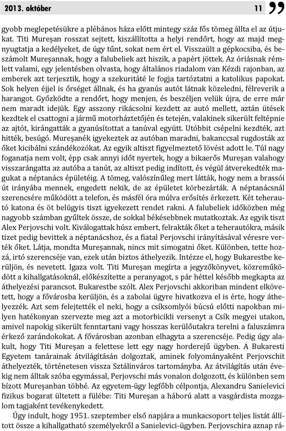 Visszaült a gépkocsiba, és beszámolt Mureșannak, hogy a falubeliek azt hiszik, a papért jöttek.