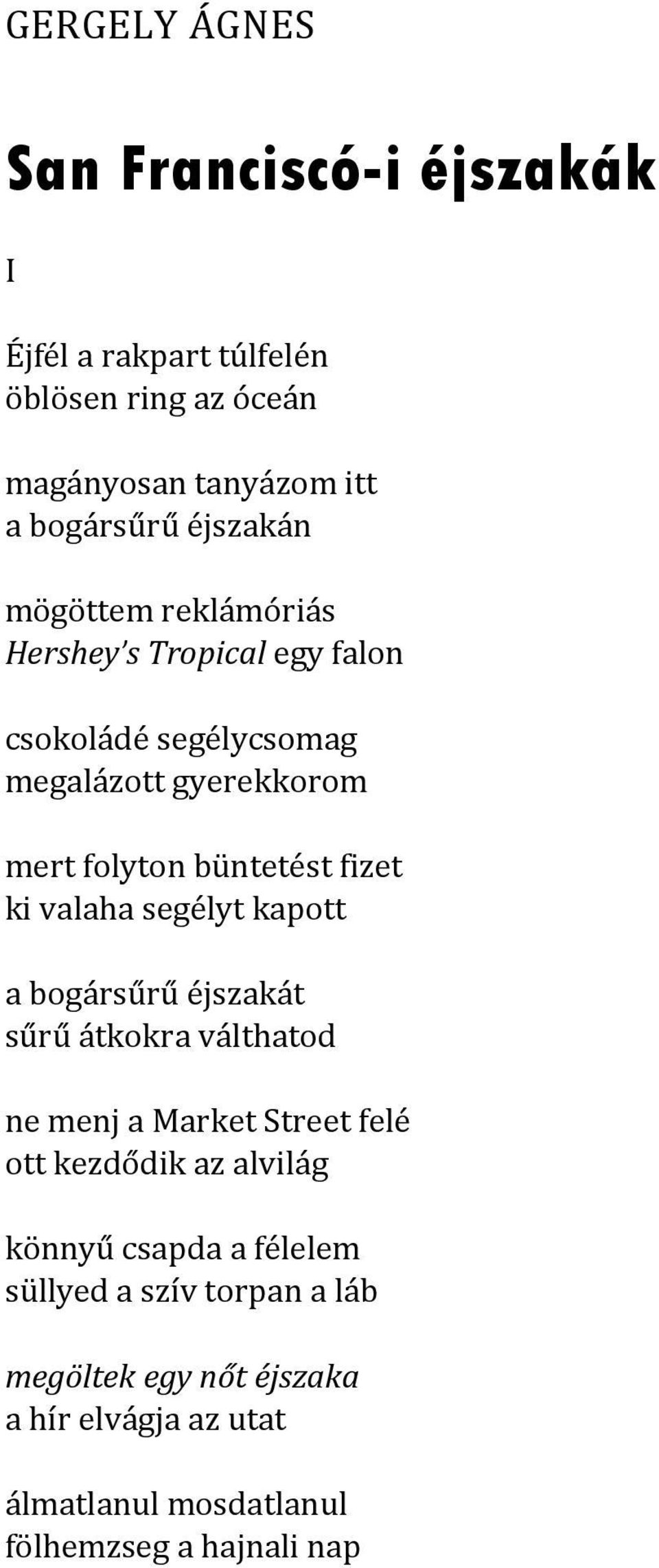 fizet ki valaha segélyt kapott a bogársűrű éjszakát sűrű átkokra válthatod ne menj a Market Street felé ott kezdődik az alvilág